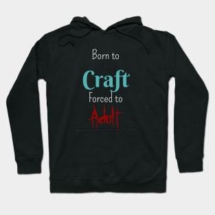 Born to Craft, Forced to Adult Hoodie